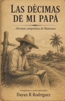 Las décimas de mi Papá: Décimas campesinas de Matanzas (Spanish Edition) B0HBHYKRFZ Book Cover