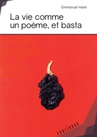 La vie comme un poème, et basta (French Edition) 2342166281 Book Cover
