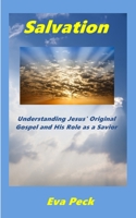 Salvation: Understanding Jesus' Original Gospel Message and His Role as a Savior 0987627953 Book Cover