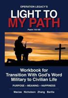 Light To My Path: Workbook For Transition With God's Word Military to Civilian Life PURPOSE - MEANING - HAPPINESS 1483926168 Book Cover
