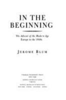 In the Beginning: The Advent of the Modern Age Europe in the 1840's 0684195674 Book Cover