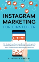 Instagram Marketing für Einsteiger: Wie Sie die Grundlagen des Online Marketing leicht verstehen, Follower und Reichweite aufbauen und durch Kooperationen neue Kunden gewinnen 3754339044 Book Cover