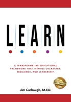 L.E.A.R.N.: A Transformative Educational Framework That Inspires Character, Resilience, and Leadership B0HFB917LF Book Cover