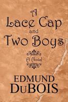 A Lace Cap and Two Boys: A Novel (Literary Pocket Edition) 1462644570 Book Cover