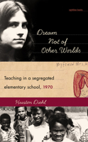 Dream Not of Other Worlds: Teaching in a Segregated Elementary School,1970 (Sightline Books) 0877459967 Book Cover