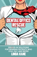 Dental Office Rescue: Zeroed-In Solutions for Winning Patients Who Stay, Pay, and Refer 195475745X Book Cover