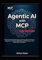 Agentic AI with MCP, Second Edition: Build Real-World Multi-Agent Systems with Architecture Diagrams, LangChain Workflows, MCP Protocols, and Deployable LLM Agents B0G6WJ8624 Book Cover
