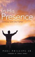 In His Presence: Intimacy with the Father 1491843322 Book Cover