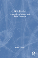 Talk To Me: Lessons from Patients and their Therapist 1041029667 Book Cover