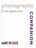 Photography Companion for the Digital Artist (Against the Clock Companion Series) 0131133101 Book Cover