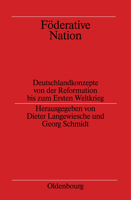 Föderative Nation: Deutschlandkonzepte von der Reformation bis zum Ersten Weltkrieg 3486564544 Book Cover