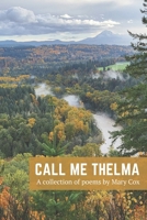 Call Me Thelma: A collection of poems by Mary Cox B0D21Z81PP Book Cover