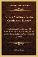 Scenes and Sketches in Continental Europe 1143222121 Book Cover