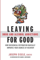 Leaving Drug and Alcohol Addictions for Good: How Biochemical Restoration Radically Improves Your Chances of Recovery 0692183353 Book Cover