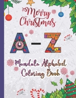 Merry Christmas Mandala Alphabet Coloring Book: Christmas Mandala Alphabet Coloring Book for Girls, for Boys & for Adults - Gifts For Christmas/Birthd B08M8GW4K6 Book Cover