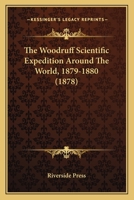 The Woodruff Scientific Expedition Around The World, 1879-1880 1120936853 Book Cover