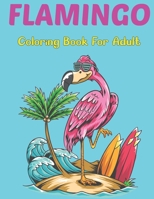 Flamingo Coloring Book for Adults: Stress Relieving Coloring Pages, Flamingo Illustrations And Designs For Coloring. B0959B4T15 Book Cover