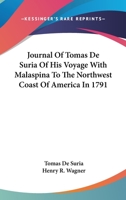 Journal of Tomas De Suria of His Voyage With Malaspina to the Northwest Coast of America in 1791 1163197130 Book Cover
