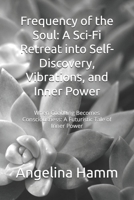 Frequency of the Soul: A Sci-Fi Retreat into Self-Discovery, Vibrations, and Inner Power: When Coaching Becomes Consciousness: A Futuristic Tale of Inner Power B0F4F2NHQW Book Cover