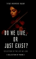 Do We Live, or Just Exist?: Reflections from a Life That Became Mere Survival B0F2GCQ1G2 Book Cover