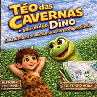 Téo das Cavernas e seu Amigo Dino: Uma aventura de amizade, descobertas e aprendizado (Portuguese Edition) B0GTZSQTRD Book Cover