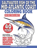 Saltwater Fish of the Mid-Atlantic Coast Coloring Book for Kids, Teens & Adults: Featuring 40 Fish Found in New York, New Jersey, Delaware, Maryland & Virginia B0CTQYKM31 Book Cover