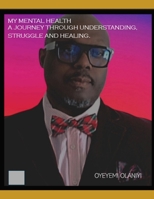 MY MENTAL HEALTH A Journey Through Understanding, Struggle, and Healing B0GW63MTZK Book Cover