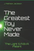 The Greatest Toy Never Made: The Light S.A.B.I.R. Patent 0578482754 Book Cover