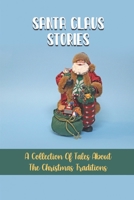 Santa Claus Stories: A Collection Of Tales About The Christmas Traditions B09KNCYL52 Book Cover