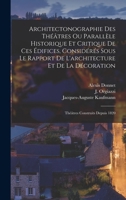 Architectonographie Des Théâtres Ou Parallèle Historique Et Critique De Ces Édifices, Considérés Sous Le Rapport De L'architecture Et De La Décoration: Théâtres Construits Depuis 1820 101930622X Book Cover