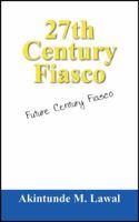 27th Century Fiasco: Future Century Fiasco 1432744984 Book Cover