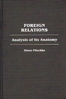 Foreign Relations: Analysis of Its Anatomy 0313252459 Book Cover