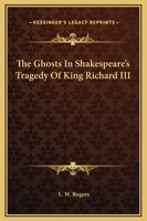 The Ghosts In Shakespeare's Tragedy Of King Richard III 1425309488 Book Cover