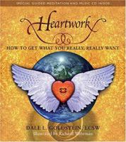 Heartwork:  How To Get What You Really, REALLY Want 0978960610 Book Cover