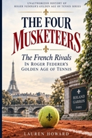 The Four Musketeers The French Rivals in Roger Federer's Golden Age of Tennis B0HKDFPVNJ Book Cover