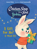 Chicken Soup for the Soul Babies: A Gift for Me? (I Want It!) 1623544203 Book Cover