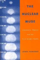 The Nuclear Muse: Literature, Physics, and the First Atomic Bombs (Science and Literature) 0299168549 Book Cover