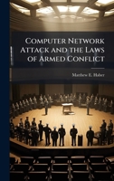 Computer Network Attack and the Laws of Armed Conflict 1025058046 Book Cover