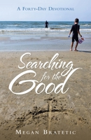 Searching for the Good: A Forty-Day Devotional B0FN5MGPTB Book Cover