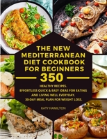 The New Mediterranean Diet Cookbook for Beginners: 350 Healthy Recipes. Effortless, Quick & Easy Ideas for eating and living well every day. 30-Day Meal Plan for Weight Loss. 180321614X Book Cover