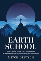 Earth School: A Soul's Journey Through Life's Sacred Lessons B0DZ4DT5JF Book Cover