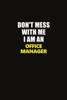 Don't Mess With Me I Am An Office Manager: Career journal, notebook and writing journal for encouraging men, women and kids. A framework for building your career. 1677305614 Book Cover