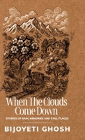 When the Clouds Come Down: Stories of Rain, Memories, and Still Places B0FHHR12TY Book Cover