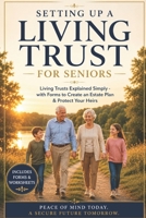 Setting Up a Living Trust for Seniors: Living Trusts Explained Simply - with Forms to Create an Estate Plan & Protect Your Heirs B0H1XQ6Q9H Book Cover