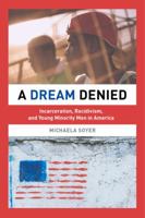 A Dream Denied: Incarceration, Recidivism, and Young Minority Men in America 0520290453 Book Cover
