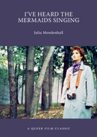 I've Heard the Mermaids Singing: A Queer Film Classic (Queer Film Classics) 155152564X Book Cover