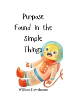 Purpose Found in the Simple Things 1805665626 Book Cover
