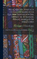 Relación Del Viaje a La Ciudad De Marruecos Que Por Disposición Del Excmo. Sr. D. Manuel Pando, Marqués De Miraflores: Primer Secretario De Estado, Verificó En El Mes De Mayo De 1863 1019151609 Book Cover
