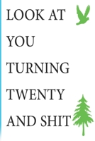 Look at You Turning Twenty and Shit Notebook Birthday Gift : Lined Notebook/ Journal Gifts,120 Pages, 6?9, Soft Cover, Matte Finish 1675134251 Book Cover