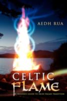 Celtic Flame: An Insider's Guide to Irish Pagan Tradition 0595529704 Book Cover